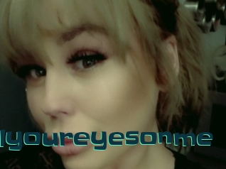 Allyoureyesonme