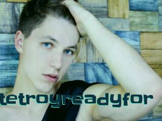Cutetroyreadyfor