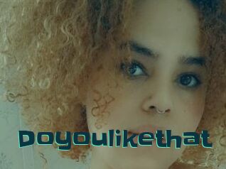 Doyoulikethat