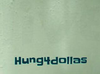 Hung4dollas