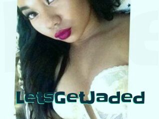 LetsGetJaded