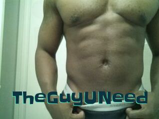 TheGuyUNeed