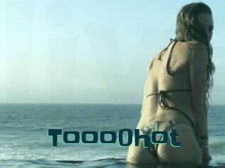 Tooo0hot