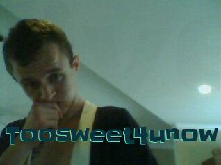 Toosweet4unow