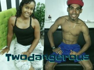 Twodangerous