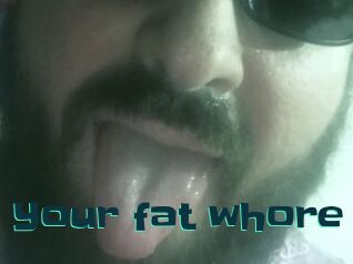 Your_fat_whore