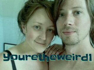 Youretheweird1